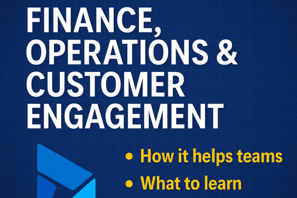 Master Microsoft Dynamics 365: A Complete Guide to Finance, Operations & Customer Engagement for Business Success and Career Growth D365 Finance and Operations